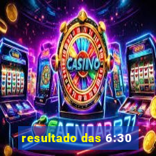 resultado das 6:30